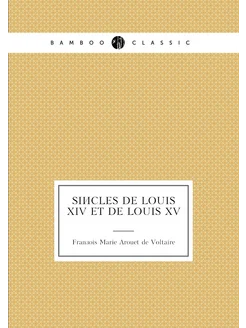 Siècles de Louis xiv et de Louis xv