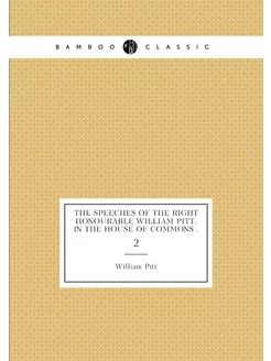 The Speeches of the Right Honourable William Pitt, i