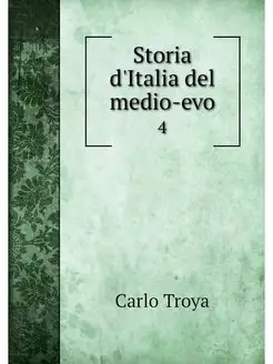 Storia d'Italia del medio-evo. 4