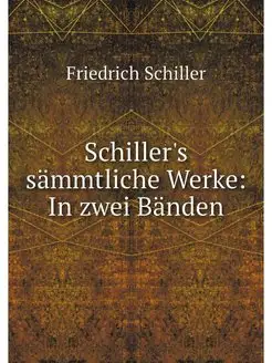 Schiller's sammtliche Werke In zwei