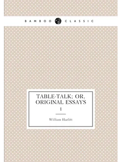 Table-talk or, Original essays. 1