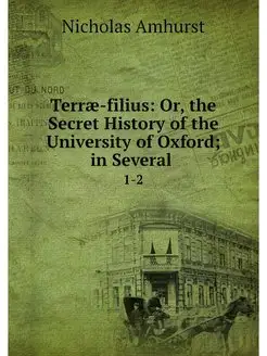 Terrae-filius Or, the Secret History