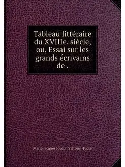 Tableau litteraire du XVIIIe. siecle