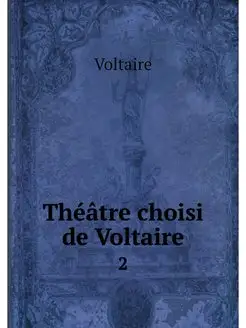 Theatre choisi de Voltaire. 2