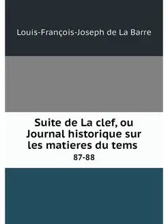 Suite de La clef, ou Journal historiq