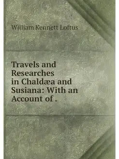 Travels and Researches in Chaldaea an