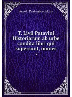 T. Livii Patavini Historiarum ab urbe