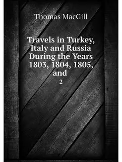 Travels in Turkey, Italy and Russia D