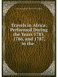 Travels in Africa Performed During t