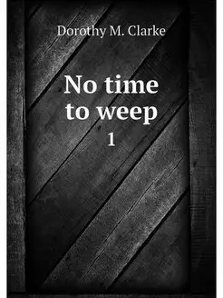 No time to weep. 1