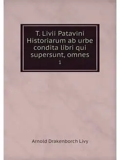 T. Livii Patavini Historiarum ab urbe