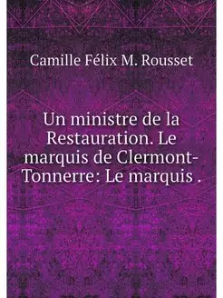 Un ministre de la Restauration. Le ma