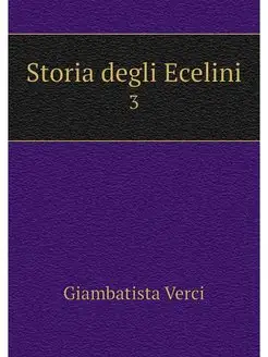 Storia degli Ecelini. 3