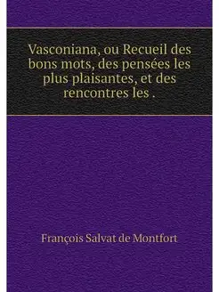 Vasconiana, ou Recueil des bons mots