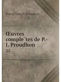 OEuvres completes de P.-J. Proudhon. 22