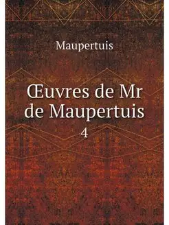 OEuvres de Mr de Maupertuis. 4