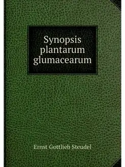 Synopsis plantarum glumacearum