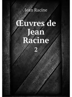 OEuvres de Jean Racine. 2