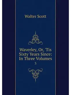 Waverley, Or, 'Tis Sixty Years Since