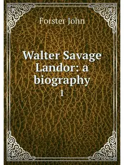 Walter Savage Landor a biography. 1