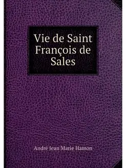 Vie de Saint Francois de Sales