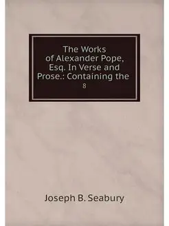 The Works of Alexander Pope, Esq. In