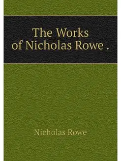 The Works of Nicholas Rowe