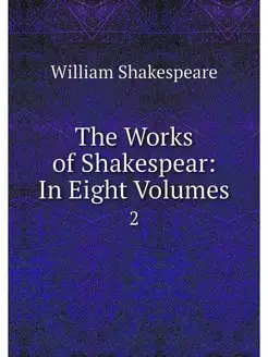 The Works of Shakespear In Eight Vol