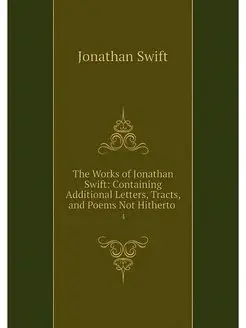 The Works of Jonathan Swift Containi