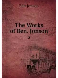 The Works of Ben. Jonson. 3