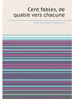 Cent fables, de quatre vers chacune