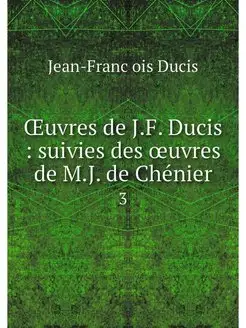 OEuvres de J.F. Ducis suivies des o