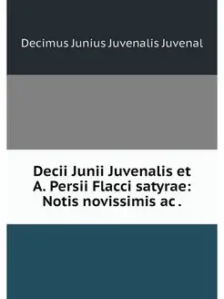 Decii Junii Juvenalis et A. Persii Fl