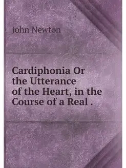 Cardiphonia Or the Utterance of the H