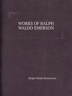 WORKS OF RALPH WALDO EMERSON