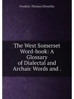 The West Somerset Word-book A Glossa