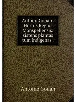 Antonii Gouan . Hortus Regius Monspel