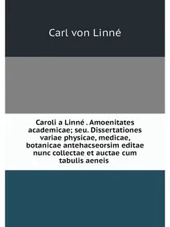 Caroli a Linne . Amoenitates academic