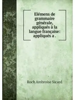 Elemens de grammaire generale, appliq