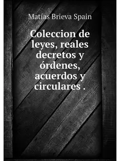 Coleccion de leyes, reales decretos y