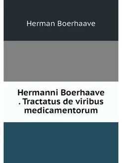 Hermanni Boerhaave . Tractatus de vir