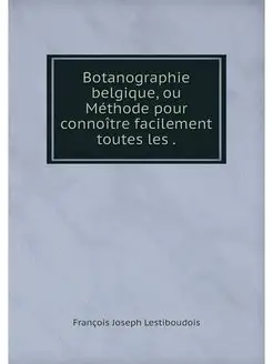 Botanographie belgique, ou Methode po