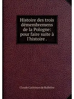 Histoire des trois demembremens de la