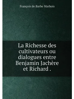 La Richesse des cultivateurs ou dialogues entre Benj