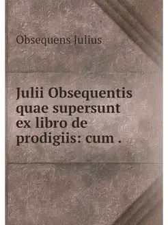 Julii Obsequentis quae supersunt ex l