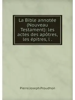 La Bible annotee (Nouveau Testament)