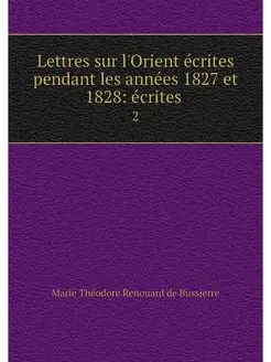 Lettres sur l'Orient ecrites pendant