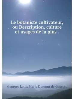 Le botaniste cultivateur, ou Descript