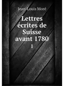 Lettres ecrites de Suisse avant 1780. 1