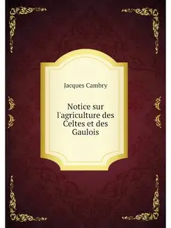 Notice sur l'agriculture des Celtes e